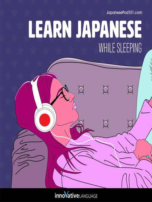 Title details for Learn Japanese While Sleeping by Innovative Language Learning, LLC - Available